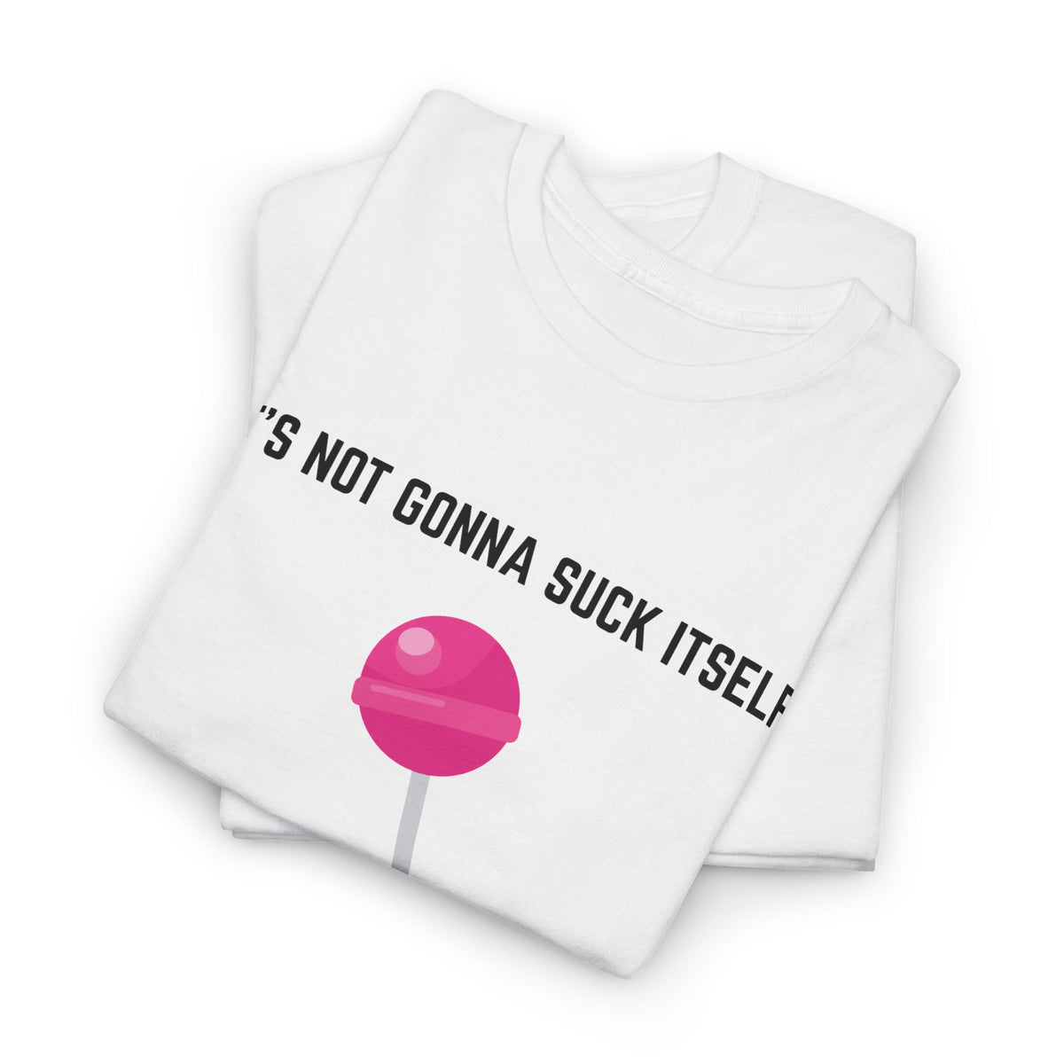 "It's not gonna suck itself" T-Shirt by Jen Jenivive, view 2