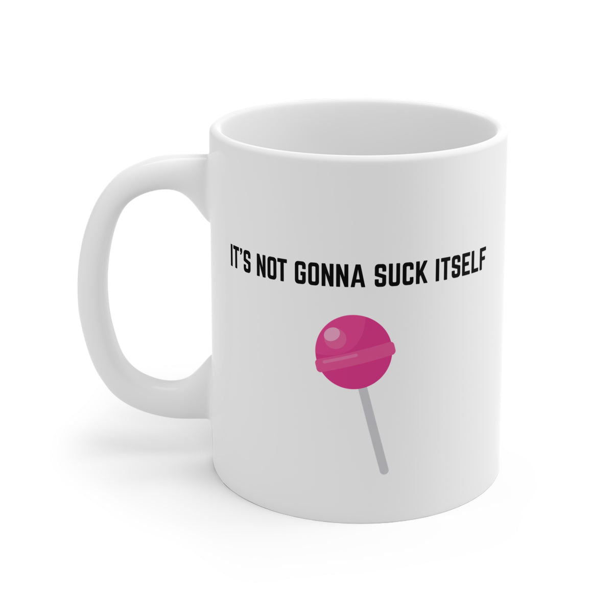 "It's not going to suck itself" Mug by Jen Jenivive