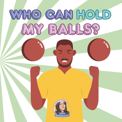 Who Can Hold My Balls?