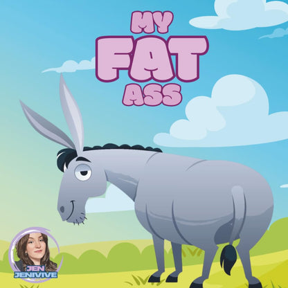 My Fat Ass (My Fat ___)