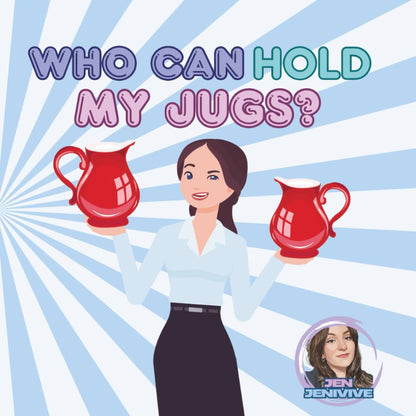 Who Can Hold My Jugs?