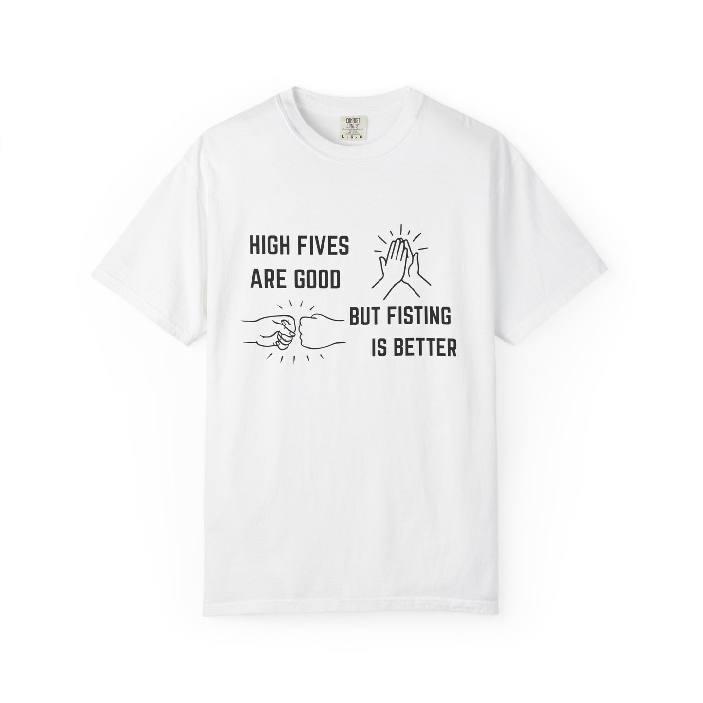 "High Fives are Good But Fisting is Better" T-Shirt