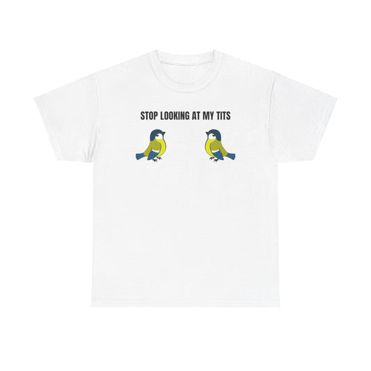 "Stop looking at my Tits" T-Shirt