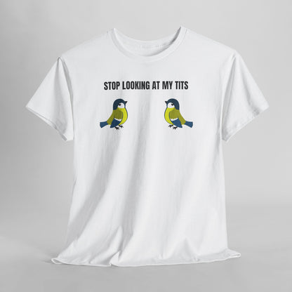 "Stop looking at my Tits" T-Shirt