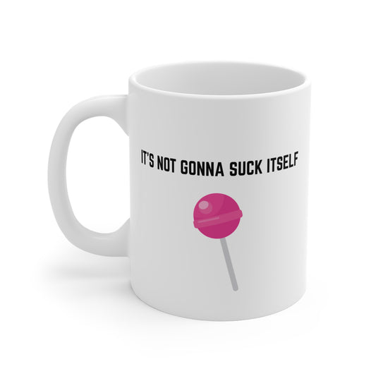 "It's not going to suck itself" Mug