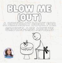 BLOW ME (OUT): A Birthday Book For Grown-Ass Adults