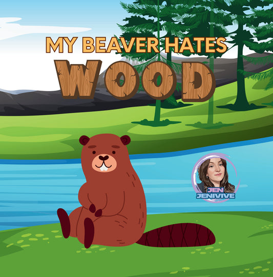 My Beaver Hates Wood by Jen Jenivive, front cover