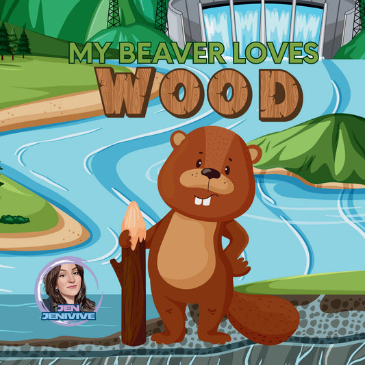 My Beaver Loves Wood by Jen Jenivive, front cover