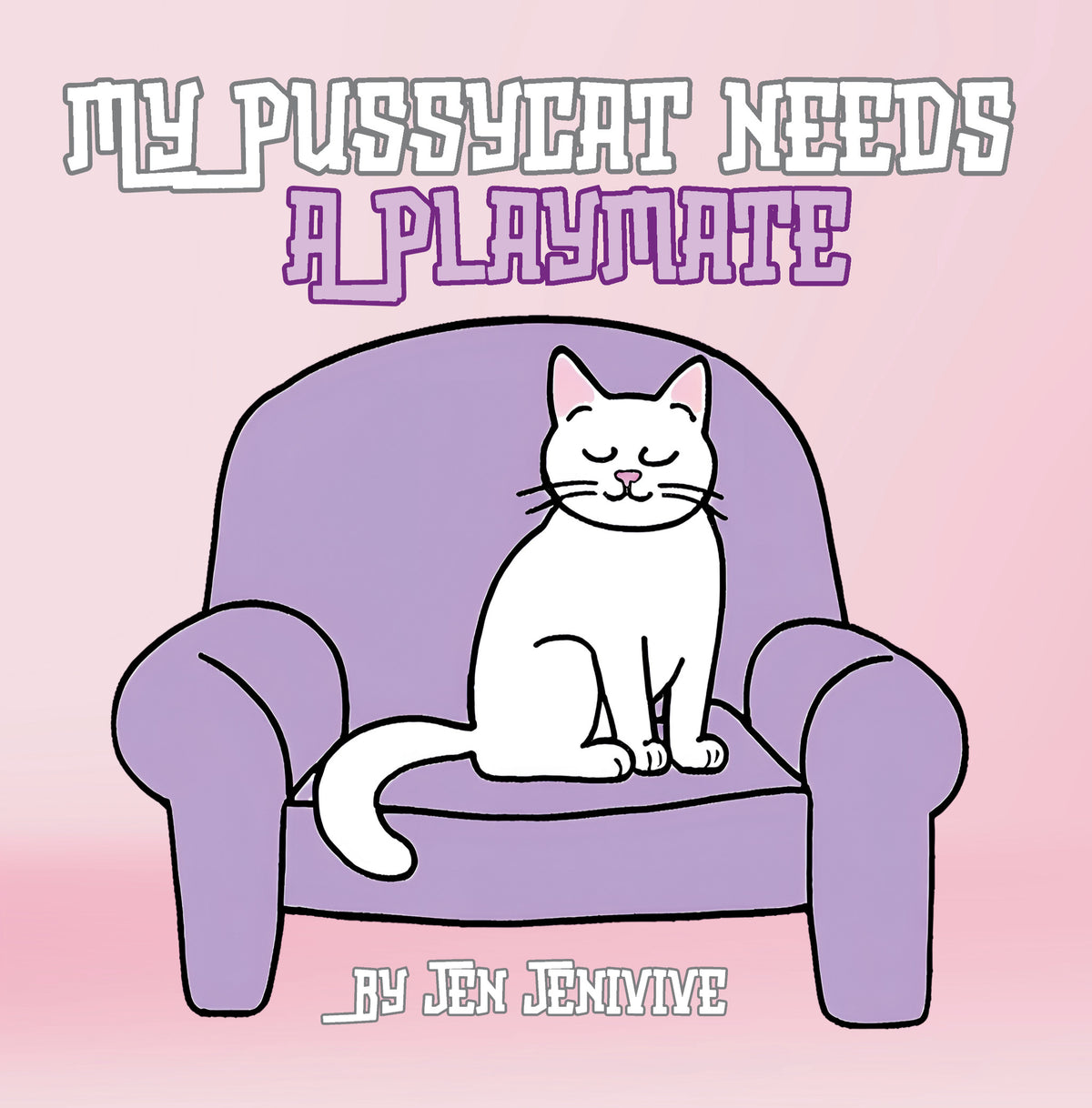 My Pussycat Needs A Playmate by Jen Jenivive, front cover