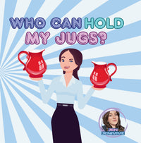 Who Can Hold My Jugs?